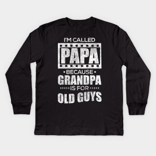 I'm Called Papa Because Grandpa Is For Old Guys Kids Long Sleeve T-Shirt